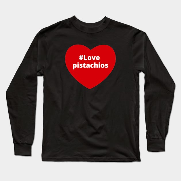 Love Pistachios - Hashtag Heart Long Sleeve T-Shirt by support4love